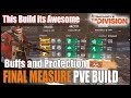 The Division || FINAL MEASURE PVE BUILD - Get Buffs and Protection from Elites || Awesome Build