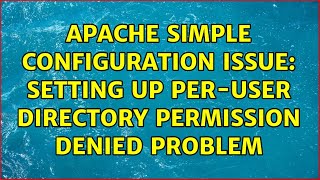 Apache Simple Configuration Issue: Setting up per-user directory permission denied problem