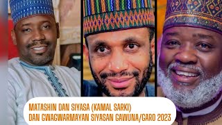 MATASHIN DAN SIYASA (KAMAL SARKI) DAN GWAGWARMAYAN SIYASAN GAWUNA/GARO2023