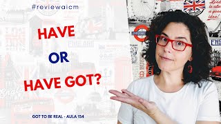 HAVE or HAVE GOT? | Aula de inglês | Inglês com música