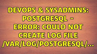 DevOps & SysAdmins: Postgresql - Error: Could not create log file /var/log/postgresql/...