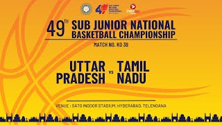 KO 39 | UTTAR PRADESH vs TAMIL NADU | BOYS | 49TH SUB JUNIOR NATIONAL BASKETBALL CHAMPIONSHIP