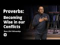 Becoming Wise in our Conflicts | Proverbs | Pastor Rich Villodas