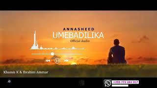 Nasheed: UMEBADILIKA: Khamis K Ft Ibrahim Ammar. Official Audio