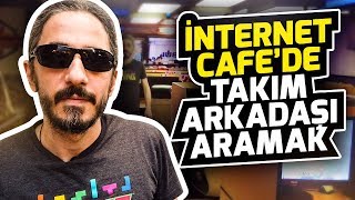 İNTERNET CAFE'DE TAKIM ARKADAŞI ARAMAK