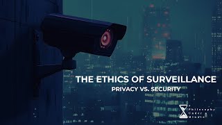 The Ethics of Surveillance: Privacy vs. Security
