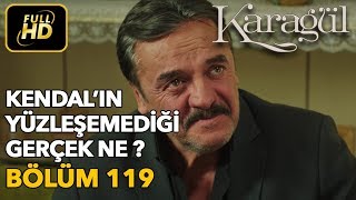 Karagül 119. Bölüm / Full HD (Tek Parça) - Kendal'ın Yüzleşemediği Gerçek Ne ?