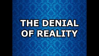 The Denial of Reality