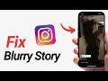 How To Fix Blurry Story On Instagram