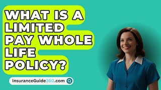 What Is A Limited Pay Whole Life Policy? -  InsuranceGuide360.com