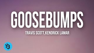 Travis Scott,Kendrick Lamar - Goosebumps (Lyrics)
