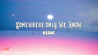 Keane -  Somewhere Only We Know (Lyrics)