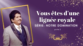 Vous êtes d'une lignée royale | Notre domination et autorité | Partie 2 |  Prophète Ezekiah Francis