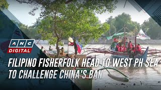 Filipino fisherfolk head to West PH Sea to challenge China's ban | ANC