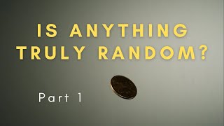 Is anything truly random? Part 1