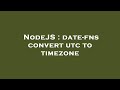 NodeJS : date-fns convert utc to timezone