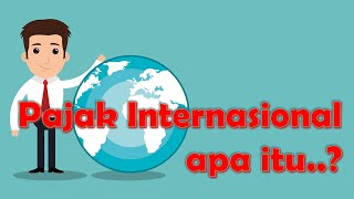 Apa itu Pajak Internasional dan tujuannya ..?