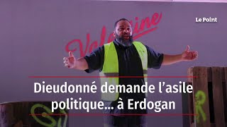 Dieudonné demande l’asile politique… à Erdogan