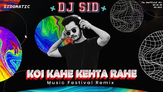 Koi Kahe Kehta Rahe (Music Festival Remix) - DJ SID | Sidomatic