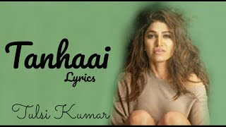 Tanhaai : Tulsi Kumar  song lyrics | Sachet-P | Zain I, Sayeed Q, Sneha S| Bhushan Kumar's