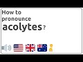 How to pronounce acolytes in english?