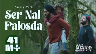 Ser Nai Palosda | Official Video | Ammy Virk | Harmanjeet | Aaja Mexico Challiye | Releasing 25 Feb