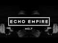 Echo Empire - Melt [Official Music Video]