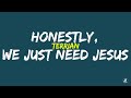 Terrian - Honestly, We Just Need Jesus (lyric video)