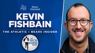 Bears Insider Kevin Fishbain Talks Caleb Williams, Eberflus & More with Rich Eisen | Full Interview