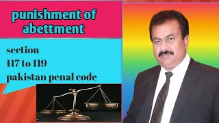 section 117 to 119 ppc | section 117 ppc | punishment of abetment