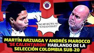 MARTÍN ARZUAGA y ANDRÉS MAROCCO a gritos, debate por SELECCIÓN COLOMBIA SUB-20: NO ME GRITES (ESPN)