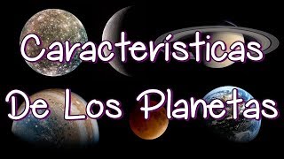 ¿Cuáles son las características de los planetas del Sistema Solar?