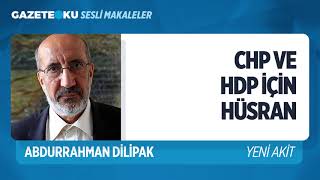 CHP VE HDP İÇİN HÜSRAN (Abdurrahman Dilipak - Gazeteoku - Sesli Makale)