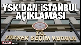 YSK'dan İstanbul açıklaması