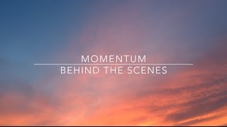 Momentum [Behind The Scenes]