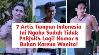 7 Artis Tampan Indonesia Ini Ngaku Sudah Tidak P3RJ4K4 Lagi! Nomor 6 Bukan Karena Wanita!