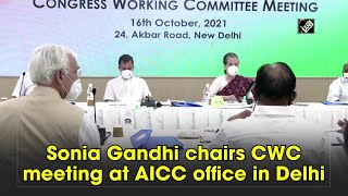 Sonia Gandhi chairs CWC meeting at AICC office in Delhi