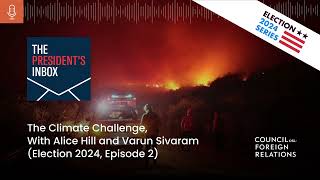 The Climate Challenge, With Alice Hill and Varun Sivaram (Election 2024, Episode 2)