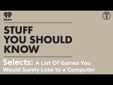 Selects: A List Of Games You Would Surely Lose to a Computer STUFF YOU SHOULD KNOW