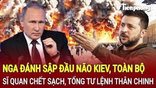 Toàn cảnh thế giới 1/3: Nga đánh sập đầu não Kiev, sĩ quan chết sạch, Tổng tư lệnh thân chinh