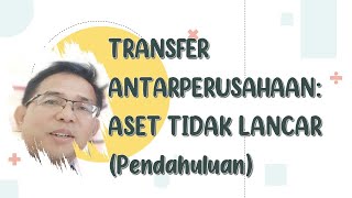 Transfer Antarperusahaan Aset Tidak Lancar (Pendahuluan)