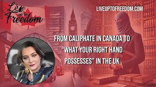 From Caliphate in Canada to “What Your Right Hand Possesses” in the UK