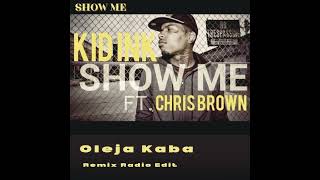 Kid Ink Feat. Chris Brown - Show Me (Oleja Kaba Remix Edit)