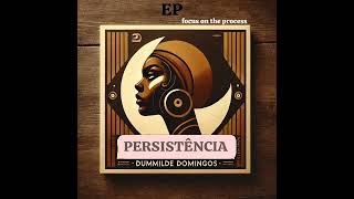 PERSISTÊNCIA_DUMMILDE DOMINGOS (EP Focus on the process)