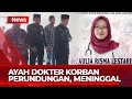 Ayah Dokter Aulia Korban Bullying PPDS Undip Meninggal Dunia- iNews Malam 27/08