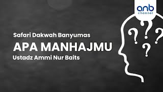 Apa Manhajmu | Ustadz Ammi Nur Baits., ST. BA.