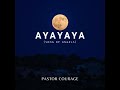 Pastor COURAGE - AYAYAYA (Song Of Angels)
