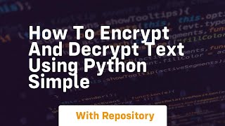 How to encrypt and decrypt text using python simple