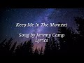 Jeremy Camp - Keep me in the Moment Lyrics