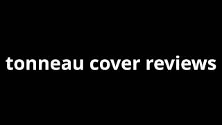 Tonneau Cover Reviews Tonneau Cover